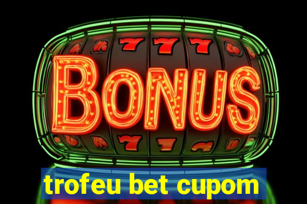 trofeu bet cupom